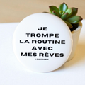 BADGE "I CHEAT ROUTINE WITH MY DREAMS"